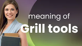 Mastering Everyday English: The Phrase "Grill Tools" Explained