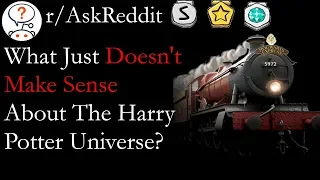 What Just Doesn't Make Sense In The Harry Potter Univers? | r/AskReddit