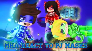 MHA React To The Pjmasks 3/3 (original)