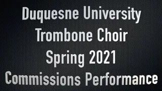 Duquesne University Trombone Choir Commissions Performance Spring 2021