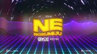 Vix.N - Ne Rozumiju (GRADE REMIX)