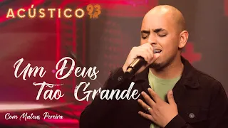 Mateus Pereira - Um Deus Tão Grande - Acústico 93 #ElesCantam4por1