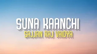 Suna Kaanchi - Sajjan raj vaidya (Lyrics)
