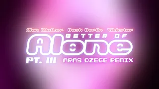Alan Walker, Dash Berlin & Vikkstar - Better Off (Alone, Pt. III) [Aras Özege Remix] Official Audio
