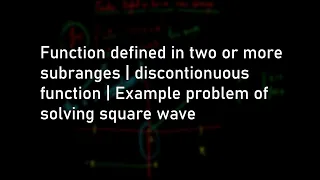 5. Function defined in two or more subranges | discontinuous function | solving Example square wave