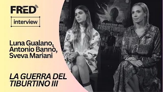 FRED's Interview: Luna Gualano, Antonio Bannò e Sveva Mariani - LA GUERRA DEL TIBURTINO III