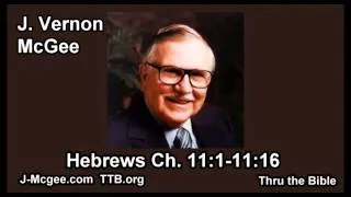 58 Hebrews 11:1-11:16 - J Vernon Mcgee - Thru the Bible