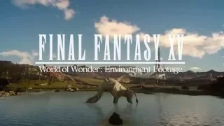 Final Fantasy XV - World of Wonder | official uncovered gameplay environment (2016)