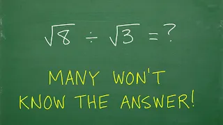 The square root of 8 divided by the square root of 3 =? Many won’t know the ANSWER!