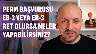 Perm Green Card (EB-2 ve EB-3 ) Başvuru Ret nedenleri nelerdir? Ret olursa ne yapabilirsiniz?