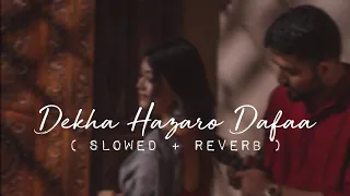 Dekha Hazaro Dafaa | Slowed + Reverb | Lofi Love