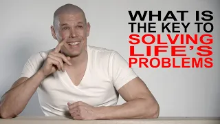 What is the key to solving life’s problems?