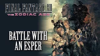 FFXII: The Zodiac Age OST Battle With an Esper