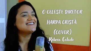 O Celeste Diretor 113 Harpa Cristã | Rebeca Calado (cover)