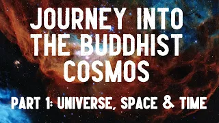 Akaliko Bhikkhu: Part 1 Journey into the Buddhist Cosmos - Universe, Space & Time