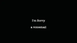 Im sorry - a voicemail [] An original spoken word poetry