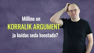 Argumenteerimine: kuidas koostada korralikke argumente?