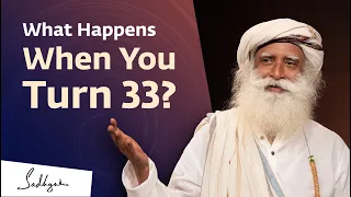 Something Phenomenal Can Happen When You Turn 33 | Sadhguru
