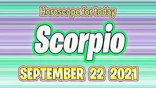 DAILY HOROSCOPE ❎ SCORPIO horoscope for today - SEPTEMBER 22 2021 ♏️  TODAY'S horoscope SCORPIO 💚