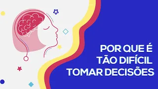 Por que é tão difícil tomar decisões? | Curso de Pensamento Crítico - Parte 6