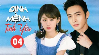 ĐỊNH MỆNH TÌNH YÊU - Phần 04 | Siêu Phẩm Ngôn Tình Mới Nhất (Trương Bân Bân, Trịnh Huệ Hợp Tử)