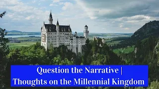 Question the Narrative | Thoughts on the Millennial Kingdom