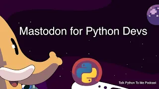 Mastodon for Python Devs - Talk Python to Me Ep.390