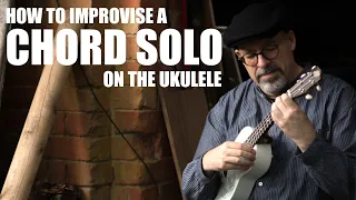 How to Improvise a Chord Solo on the Ukulele