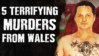 5 TERRIFYING Murders From Wales