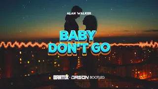 Alan Walker - Baby Don't Go Ft. Kelly Clarkson (BARTIX X ORSON BOOTLEG) 2022