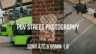 POV Street Photography with the Sony A7C & 85mm 1.8