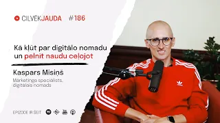 #186 Kā kļūt par digitālo nomadu un pelnīt naudu ceļojot - KASPARS MISIŅŠ