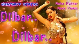 Dilbar Dilbar Neha Kakkar Nora Fatehi Whatsapp Status