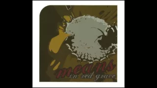 Means - Snatch Me From the Fire (In Red Grace, 2004)