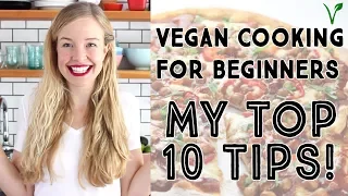 VEGAN COOKING FOR BEGINNERS -  My Top 10 Tips!