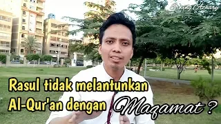 Apakah Rasul melantunkan Al-Qur'an dengan MAQAMAT ???