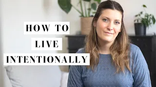 How To Live Intentionally | 7 Tips To Have A More Intentional Life