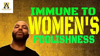 How To Know You're Immune To Women's Foolishness (@alphamalestrategies-ams5190)