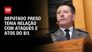 Deputado preso teria relação com ataques e atos do 8/1 | BASTIDORES CNN