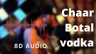 Chaar Botal Vodka (8D Audio) bass audio|| Ragini MMS 2 || Yo Yo Honey Singh, Sunny Leone