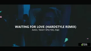 WAITING FOR LOVE (HARDSTYLE REMIX) - AVICII, TEDDY SPECTER, ZYZZ