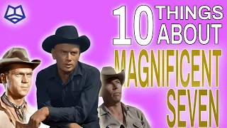 The Magnificent Magnificent Seven : Ten Things You May Not Know