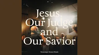 Jesus, Our Judge and Our Savior