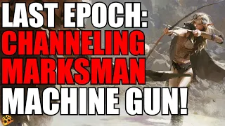 Last Epoch Advanced Channeling Rogue Marksman Build Guide! 0.8.3 Ready! Arrow Machine Gun! Clear All