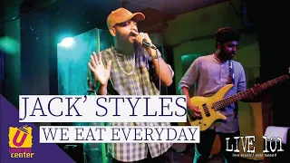 We Eat Every Day - Jack' Styles - Live 101