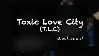 Black Sherif - Toxic Love City (Official Lyrics)