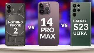 Nothing Phone 2 Vs iPhone 14 Pro Max Vs Samsung Galaxy S23 Ultra