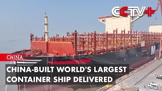 China-Built World's Largest Container Ship Delivered