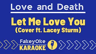 Love And Death - Let Me Love You (Ft. Lacey Sturm) [Karaoke]