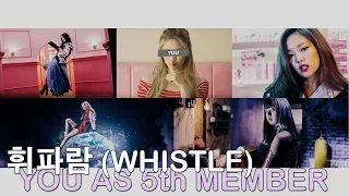 blackpink - 휘파람 (whistle) // 5 member version (you as member)